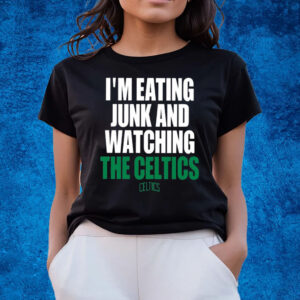 I’m Eating Junk And Watching The Celtics T-Shirts