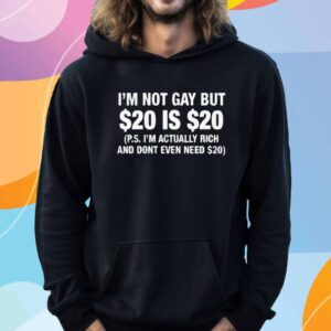 I'm Not Gay But $20 Is $20 T-Shirt