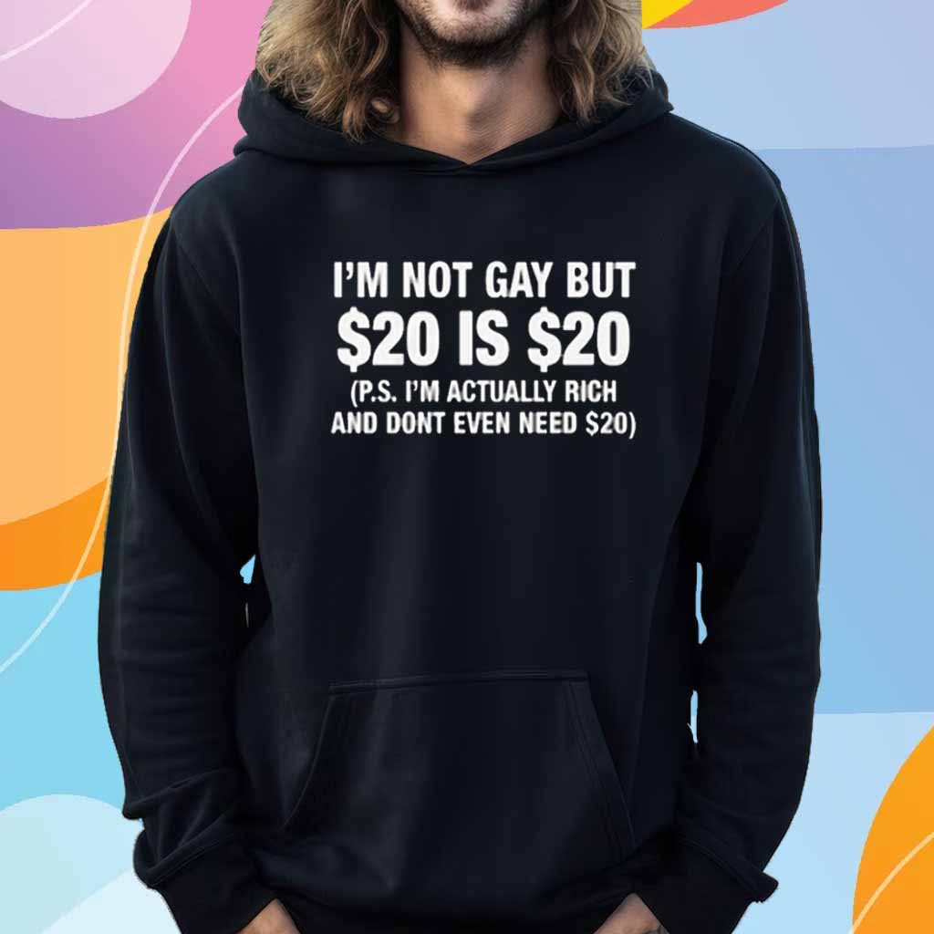 I'm Not Gay But $20 Is $20 T-Shirt