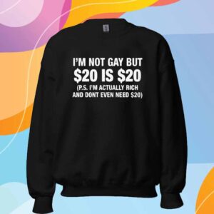 I'm Not Gay But $20 Is $20 T-Shirt