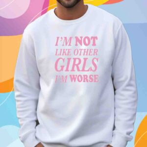 I'm Not Like Other Girls I'm Worse Spaghetti Shirt