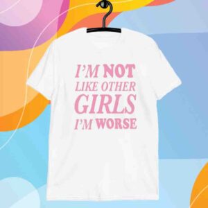 I'm Not Like Other Girls I'm Worse Spaghetti Shirt