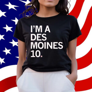 I'm a Des Moines 10 Shirt