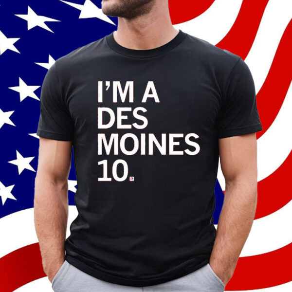 I'm a Des Moines 10 Shirt