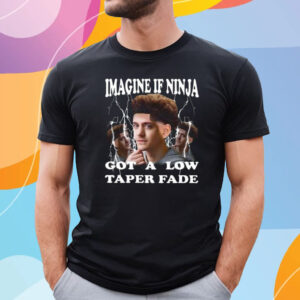 Imagine If Ninja Got A Low Taper Fade T Shirt