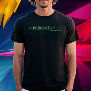 Imperfectionist The Way I Am Shirt