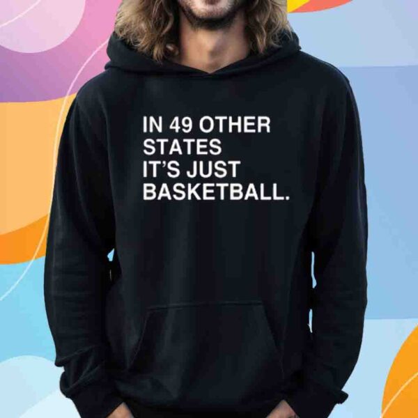 In 49 Other States, It's Just Basketball Shirt