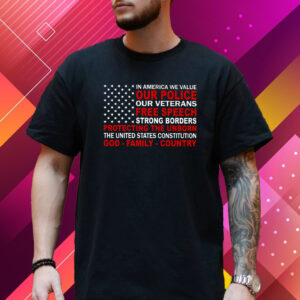 In America We Value Our Police Our Veterans Free Speech T-Shirt