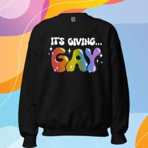 It's Giving Gay Pride T-Shirt Sweatshirt