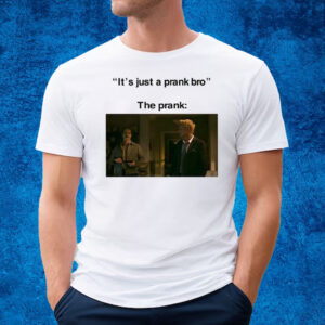 It’s Just A Prank Bro The Prank T-Shirt