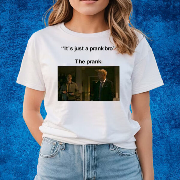 It’s Just A Prank Bro The Prank T-Shirts