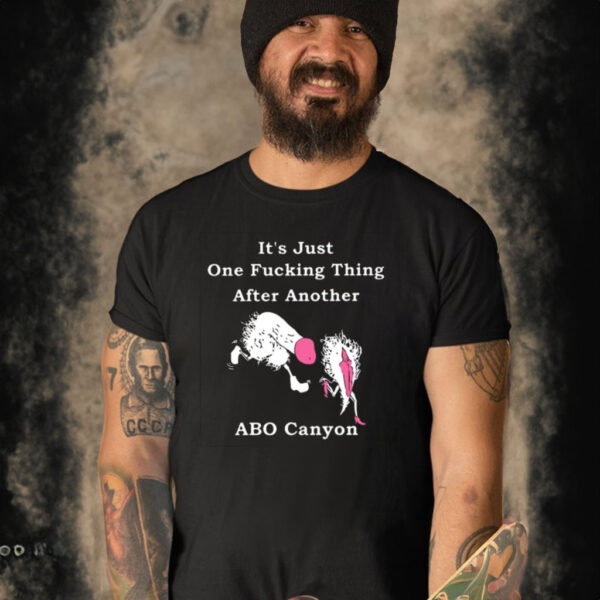 It’s Just One Fucking Thing After Another ABO Canyon T-Shirt