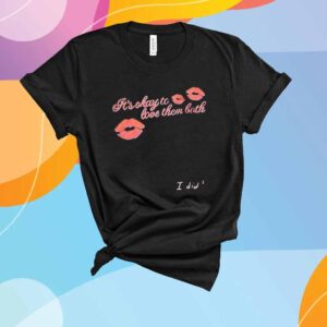 It’s Okay To Love Them Both I Did T-Shirt