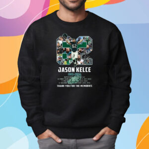 Jason Kelce 2011-2024 Thanks You For The Memories Signature Shirt Sweatshirt