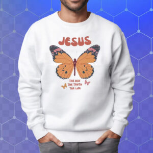 Jesus The Way The Truth The Life Butterfly T-Shirt Sweatshirt