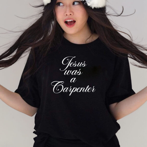 Jesus Was A Carpenter Shirts