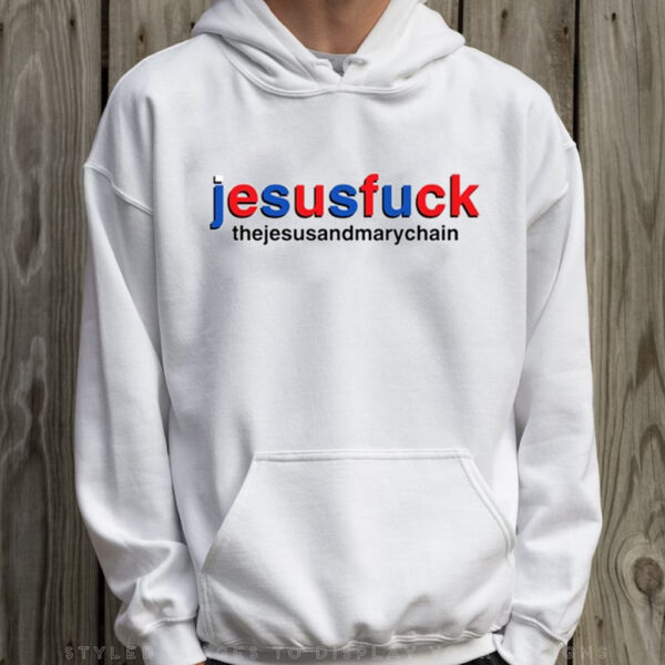 Jesusfuck Thejesusandmarychain T-Shirt Hoodie