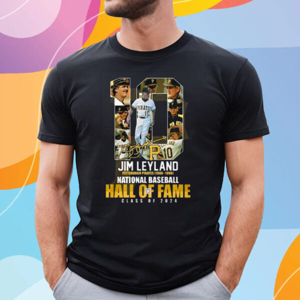 Jim Leyland Pittsburgh Pirates 1986 – 1996 National Baseball Hall Of Fame Class Of 2024 T-Shirt