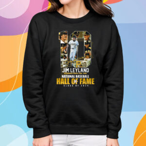 Jim Leyland Pittsburgh Pirates 1986 – 1996 National Baseball Hall Of Fame Class Of 2024 T-Shirt Sweatshirt