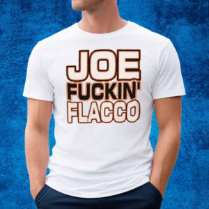 Joe Fuckin’ Flacco T-Shirt