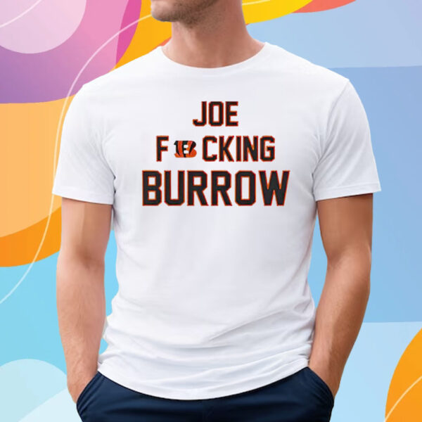 Joe Fucking Burrow T-Shirt