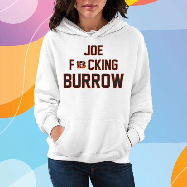 Joe Fucking Burrow T-Shirt Hoodie