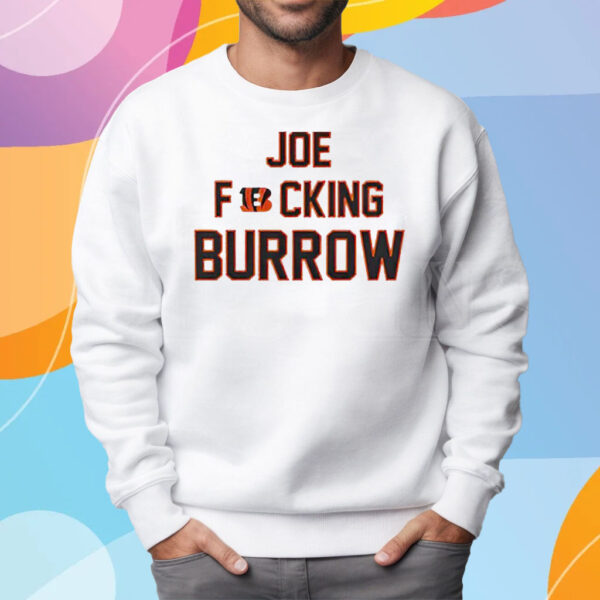 Joe Fucking Burrow T-Shirt Sweatshirt