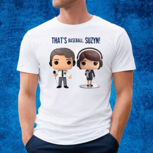 John That’s Baseball Suzyn T-Shirt