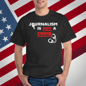 Journalism Is Not A Crime T-Shirt