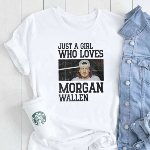 Just A Girl Who Loves Morgan Wallen T-Shirt