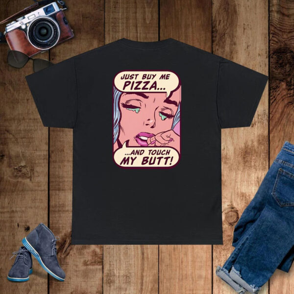 Just Buy Me Pizza And Touch My Butt T-Shirt