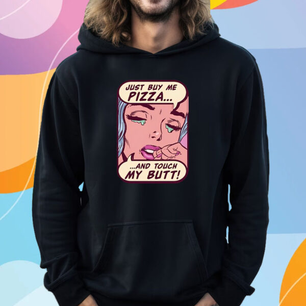 Just Buy Me Pizza And Touch My Butt T-Shirt Hoodie