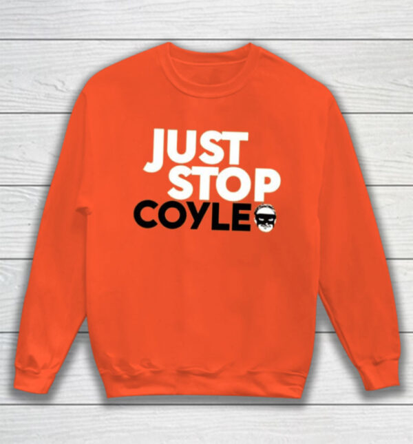 Just Stop Coyle He’s One Of Our Own Shirt Sweatshirt