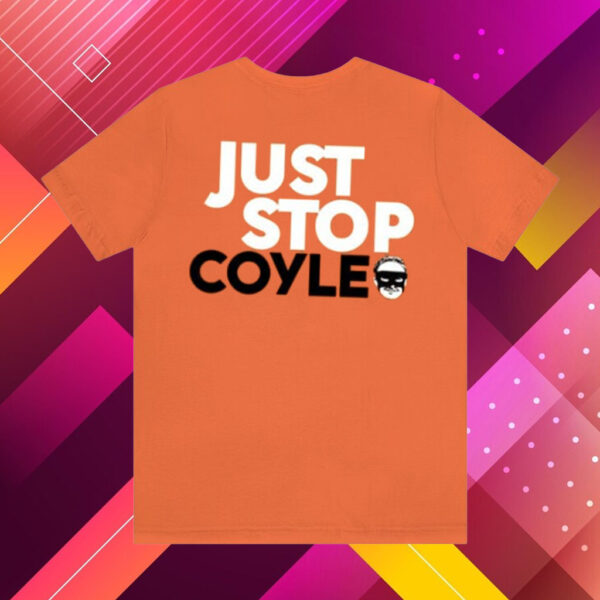 Just Stop Coyle He’s One Of Our Own Shirts