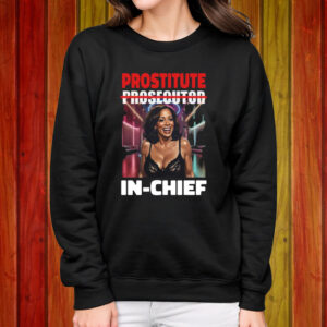 Kamala Harris Prostitute Not Prosecutor In-chief Shirt