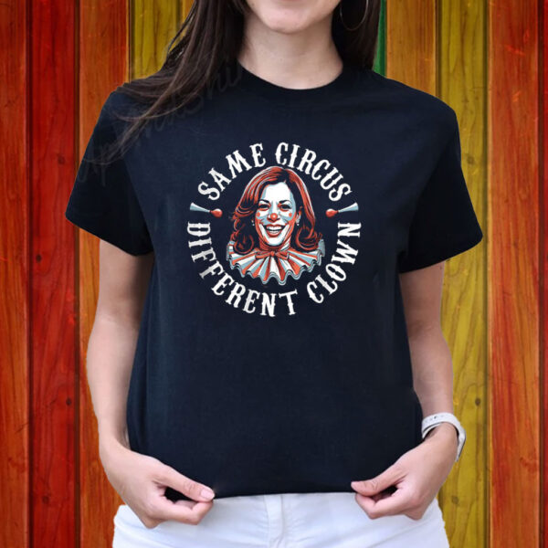 Kamala Harris Same Circus Different Clown Shirt