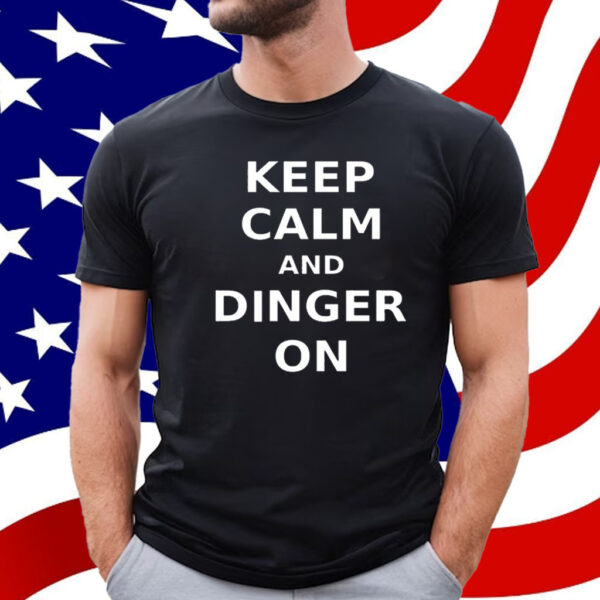 Keep Calm And Dinger On T-Shirt