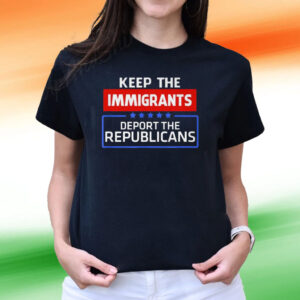 Keep The Immigrants Deport The Republicans Tee Shirts