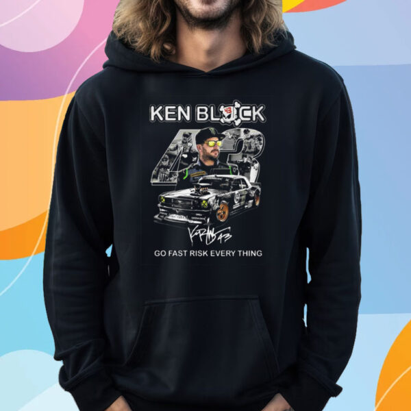 Ken Block Go Fast Risk Every Thing T-Shirt Hoodie