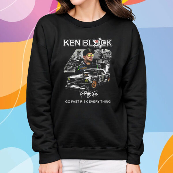 Ken Block Go Fast Risk Every Thing T-Shirt Sweatshirt