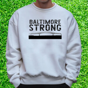 Key Bridge Stay Strong Baltimore T-Shirt Sweatshirt