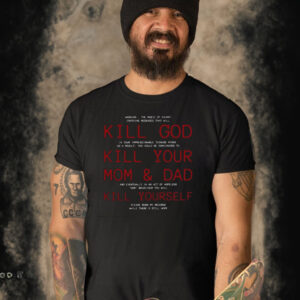 Kill God Kill Your Mom And Dad Kill Yourself T-Shirt