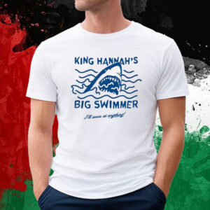 King Hannah’s Big Swimmer I’ll Swim At Anything T-Shirt