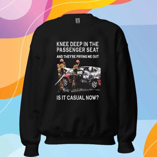 Knee Deep In The Passenger Seat Shirt