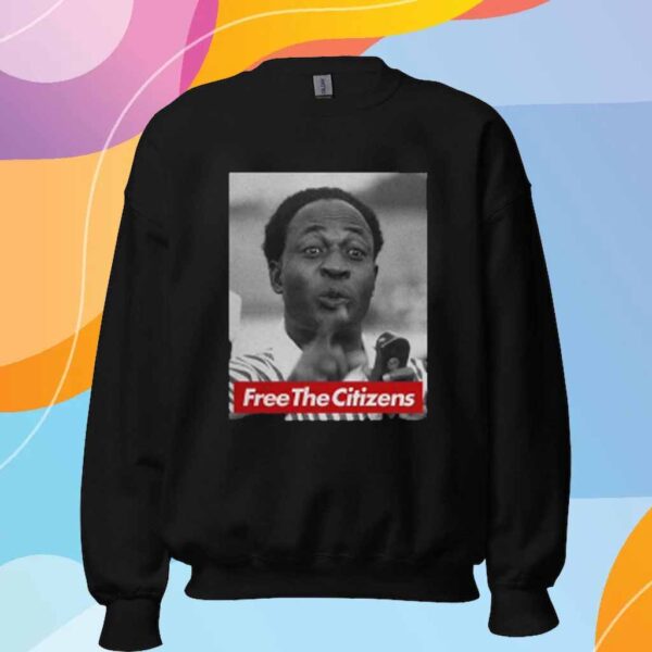 Kwame Nkrumah Free The Citizens Shirt