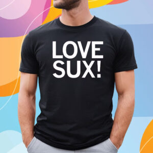 LOVE SUX SHIRT