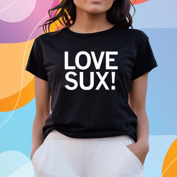 LOVE SUX SHIRTs