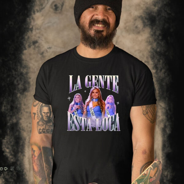 La Gente Esta Loca T-Shirt