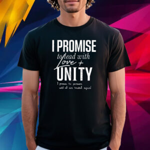 LeBron James I Promise To Lead With Love Unity I Promise To Persevere Until All Are Treated Equal T Shirt