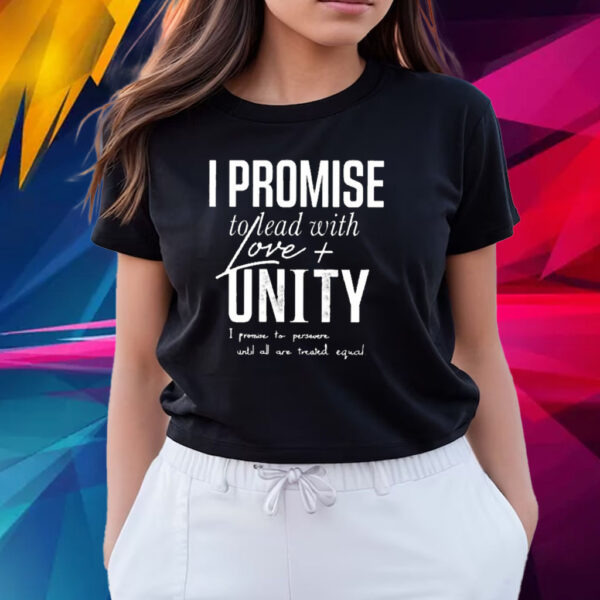 LeBron James I Promise To Lead With Love Unity I Promise To Persevere Until All Are Treated Equal T Shirts